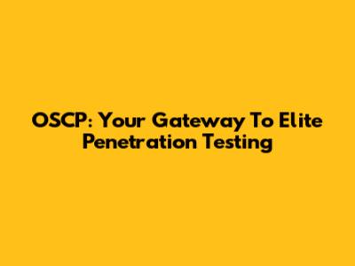 OSCP: Your Gateway To Elite Penetration Testing