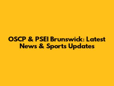 OSCP & PSEI Brunswick: Latest News & Sports Updates