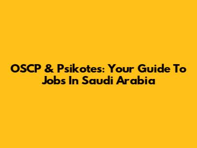 OSCP & Psikotes: Your Guide To Jobs In Saudi Arabia