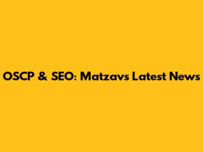 OSCP & SEO: Matzav's Latest News