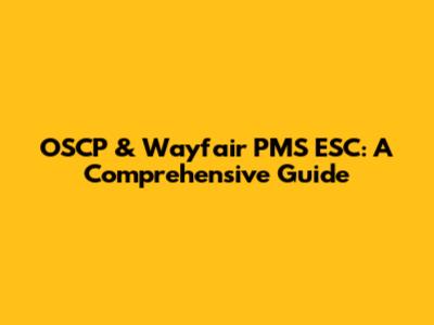 OSCP & Wayfair PMS ESC: A Comprehensive Guide
