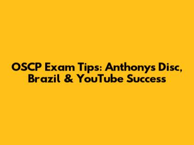 OSCP Exam Tips: Anthony's Disc, Brazil & YouTube Success