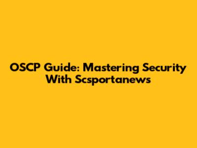 OSCP Guide: Mastering Security With Scsportanews