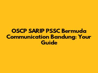 OSCP SARIP PSSC Bermuda Communication Bandung: Your Guide