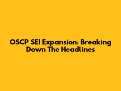 OSCP SEI Expansion: Breaking Down The Headlines