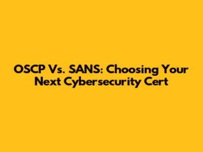 OSCP Vs. SANS: Choosing Your Next Cybersecurity Cert