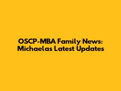 OSCP-MBA Family News: Michaela's Latest Updates