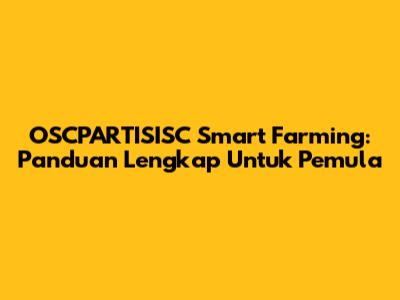 OSCPARTISISC Smart Farming: Panduan Lengkap Untuk Pemula