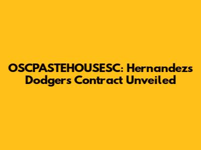 OSCPASTEHOUSESC: Hernandez's Dodgers Contract Unveiled
