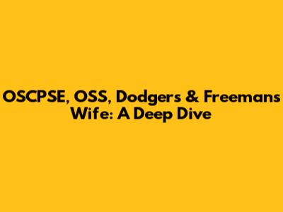 OSCPSE, OSS, Dodgers & Freeman's Wife: A Deep Dive