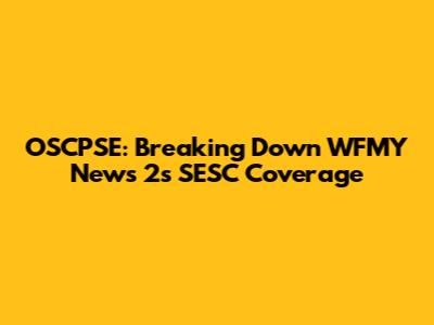 OSCPSE: Breaking Down WFMY News 2's SESC Coverage