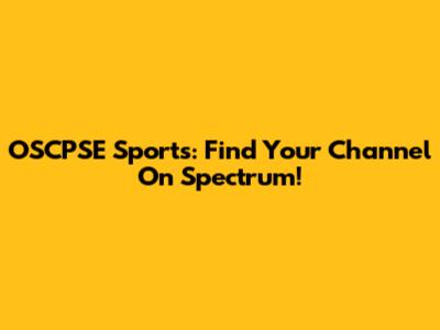 OSCPSE Sports: Find Your Channel On Spectrum!