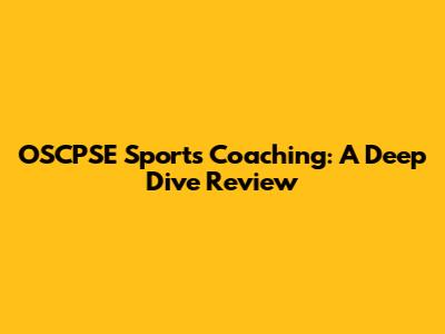 OSCPSE Sports Coaching: A Deep Dive Review