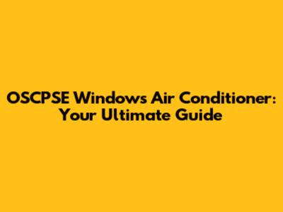 OSCPSE Windows Air Conditioner: Your Ultimate Guide