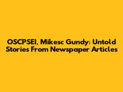 OSCPSEI, Mikesc Gundy: Untold Stories From Newspaper Articles