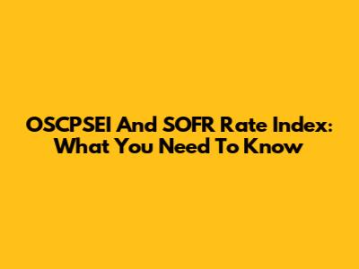 OSCPSEI And SOFR Rate Index: What You Need To Know