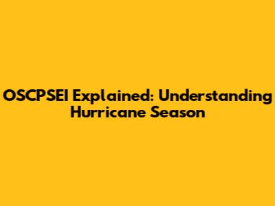 OSCPSEI Explained: Understanding Hurricane Season