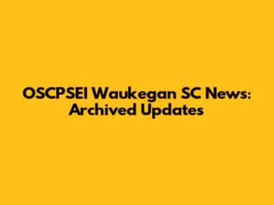 OSCPSEI Waukegan SC News: Archived Updates