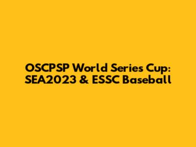 OSCPSP World Series Cup: SEA2023 & ESSC Baseball