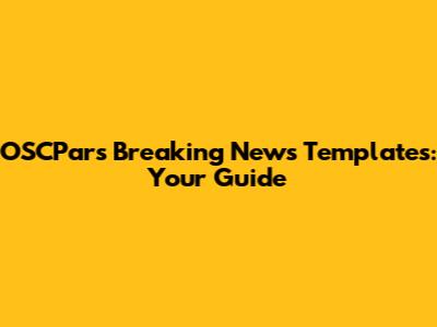 OSCPars Breaking News Templates: Your Guide