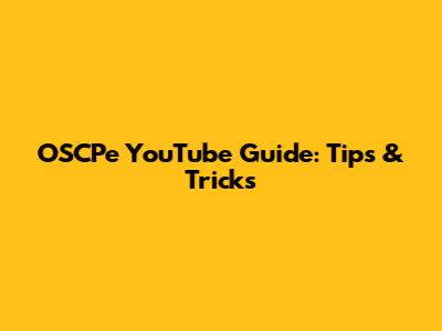 OSCPe YouTube Guide: Tips & Tricks