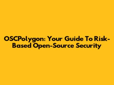 OSCPolygon: Your Guide To Risk-Based Open-Source Security