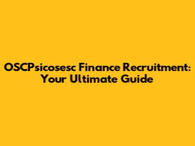 OSCPsicosesc Finance Recruitment: Your Ultimate Guide