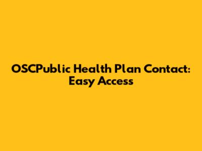 OSCPublic Health Plan Contact: Easy Access