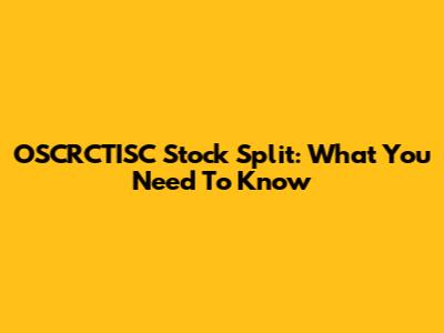 OSCRCTISC Stock Split: What You Need To Know