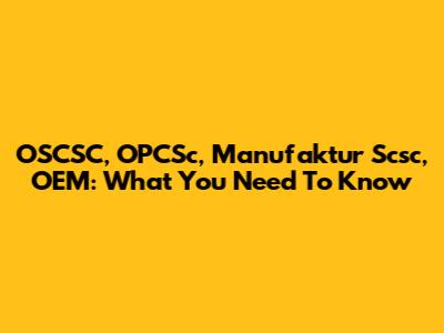 OSCSC, OPCSc, Manufaktur Scsc, OEM: What You Need To Know