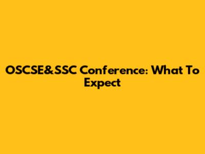 OSCSE&SSC Conference: What To Expect