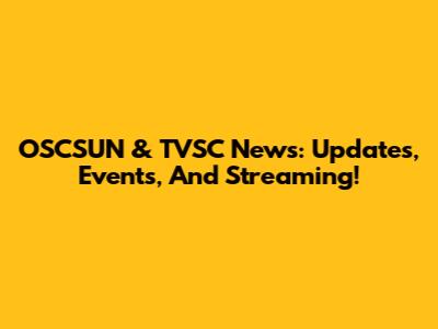 OSCSUN & TVSC News: Updates, Events, And Streaming!