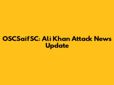 OSCSaifSC: Ali Khan Attack News Update