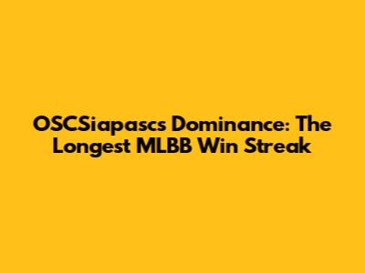 OSCSiapasc's Dominance: The Longest MLBB Win Streak