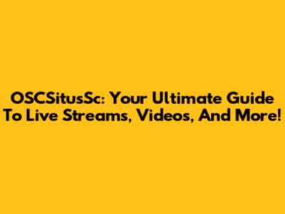 OSCSitusSc: Your Ultimate Guide To Live Streams, Videos, And More!