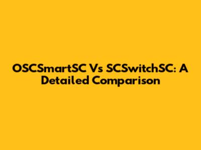 OSCSmartSC Vs SCSwitchSC: A Detailed Comparison