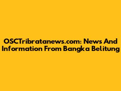 OSCTribratanews.com: News And Information From Bangka Belitung