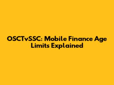 OSCTvSSC: Mobile Finance Age Limits Explained