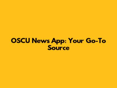 OSCU News App: Your Go-To Source