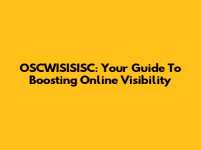 OSCWISISISC: Your Guide To Boosting Online Visibility