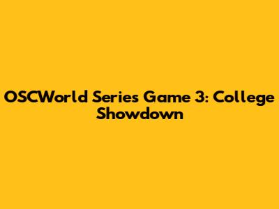 OSCWorld Series Game 3: College Showdown