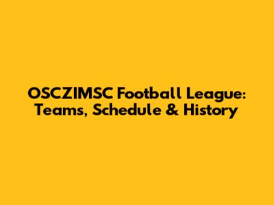 OSCZIMSC Football League: Teams, Schedule & History