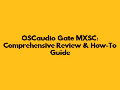 OSCaudio Gate MXSC: Comprehensive Review & How-To Guide