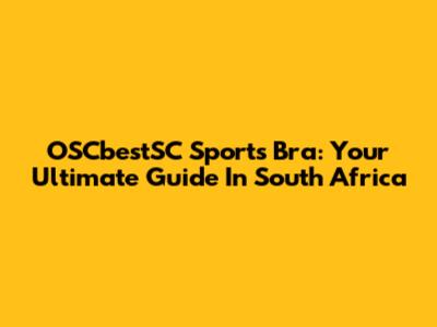 OSCbestSC Sports Bra: Your Ultimate Guide In South Africa