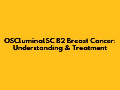 OSCluminalSC B2 Breast Cancer: Understanding & Treatment