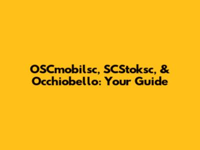 OSCmobilsc, SCStoksc, & Occhiobello: Your Guide