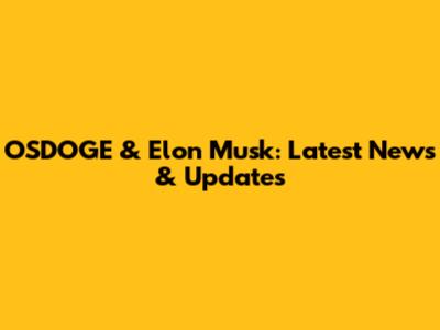 OSDOGE & Elon Musk: Latest News & Updates
