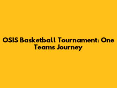 OSIS Basketball Tournament: One Team's Journey
