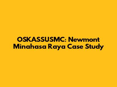 OSKASSUSMC: Newmont Minahasa Raya Case Study