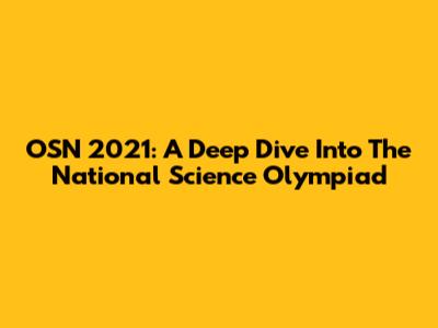 OSN 2021: A Deep Dive Into The National Science Olympiad